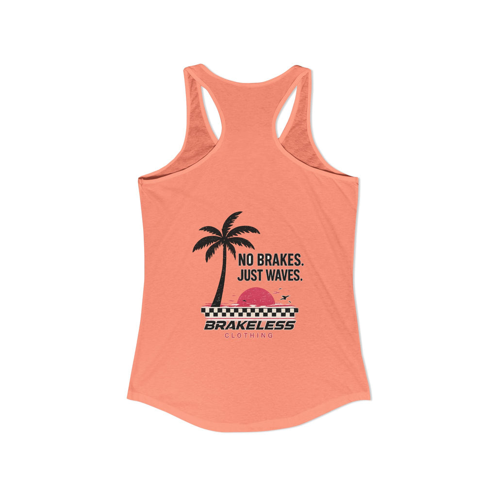 NO BRAKES - JUST WAVES - BRAKELESS Women's Ideal Racerback Tank