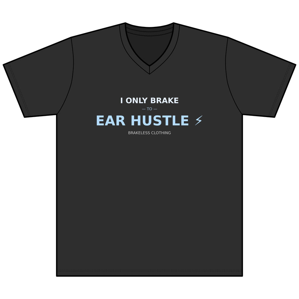 Ear Hustle V-Neck Tee — "I Only Brake to Ear Hustle" Graphic T-Shirt