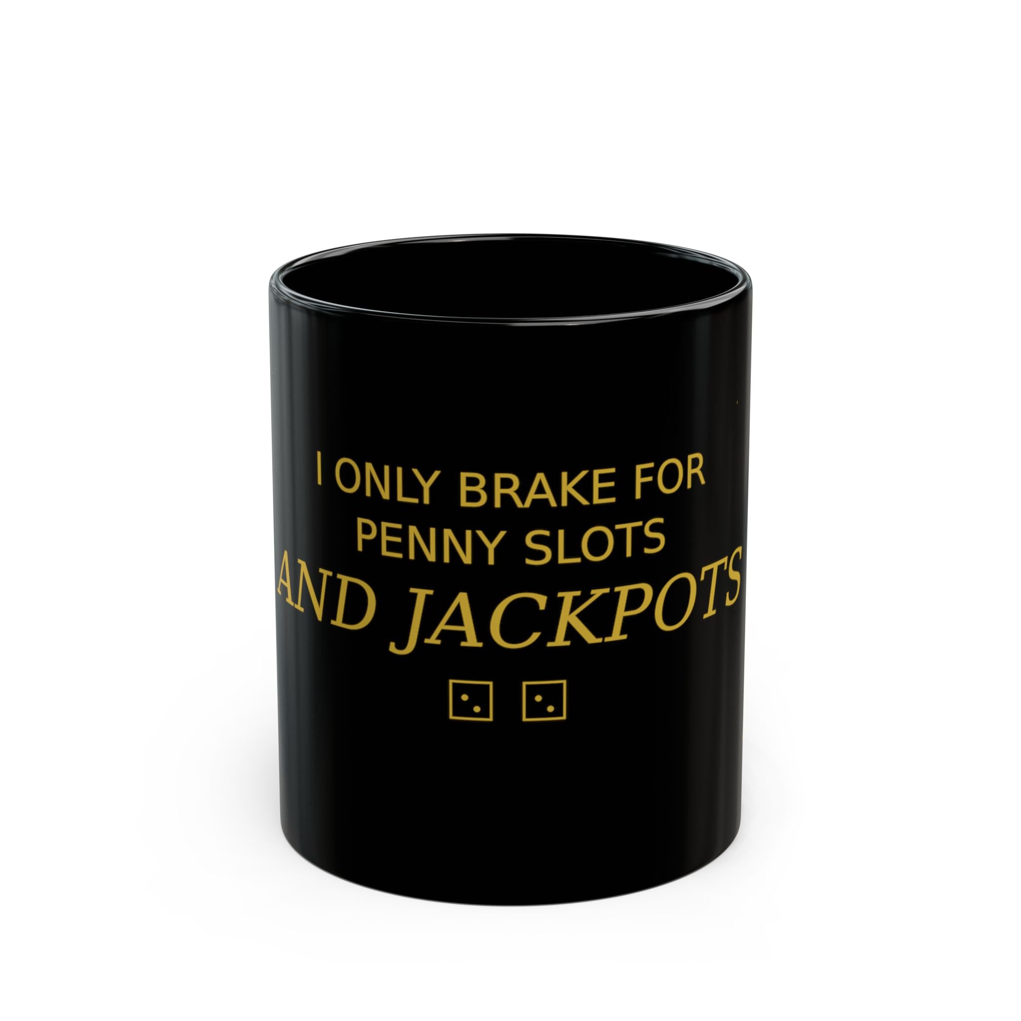 Casino Coffee Mug — "I Only Brake for Penny Slots and Jackpots" Black Ceramic Mug