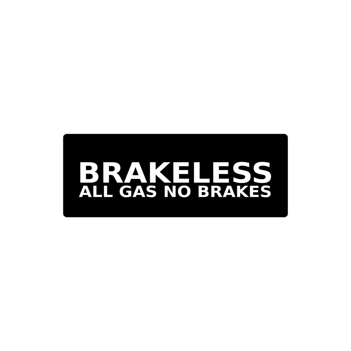 ALL GAS NO BRAKES STICKER - BRAKELESS