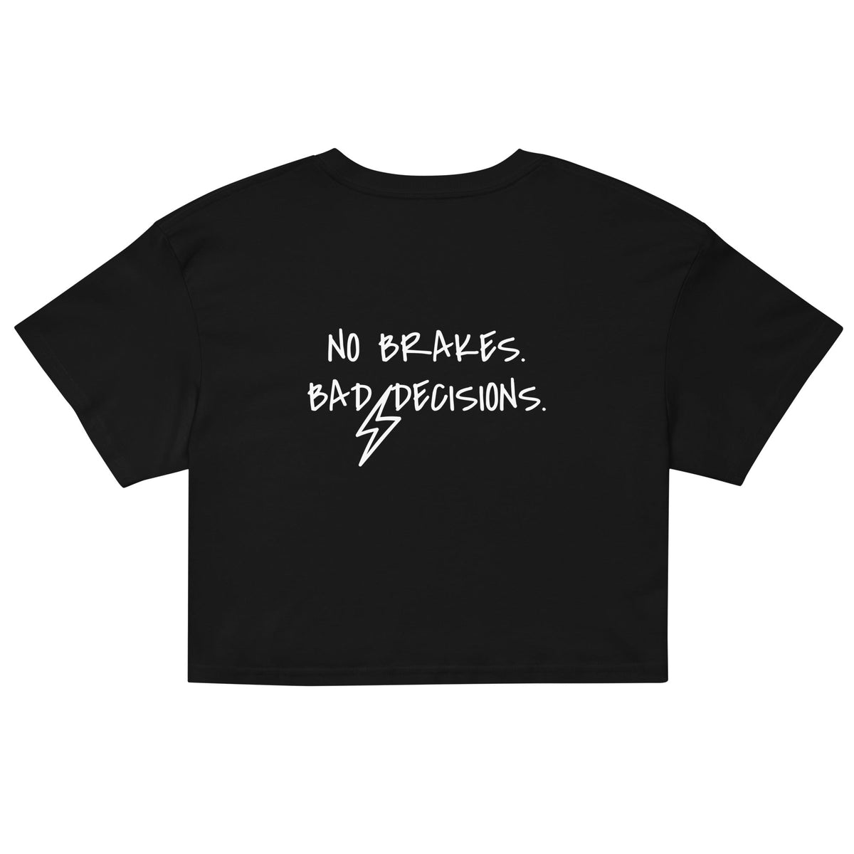 NO BRAKES. BAD DECISIONS. CROP TOP - BRAKELESS