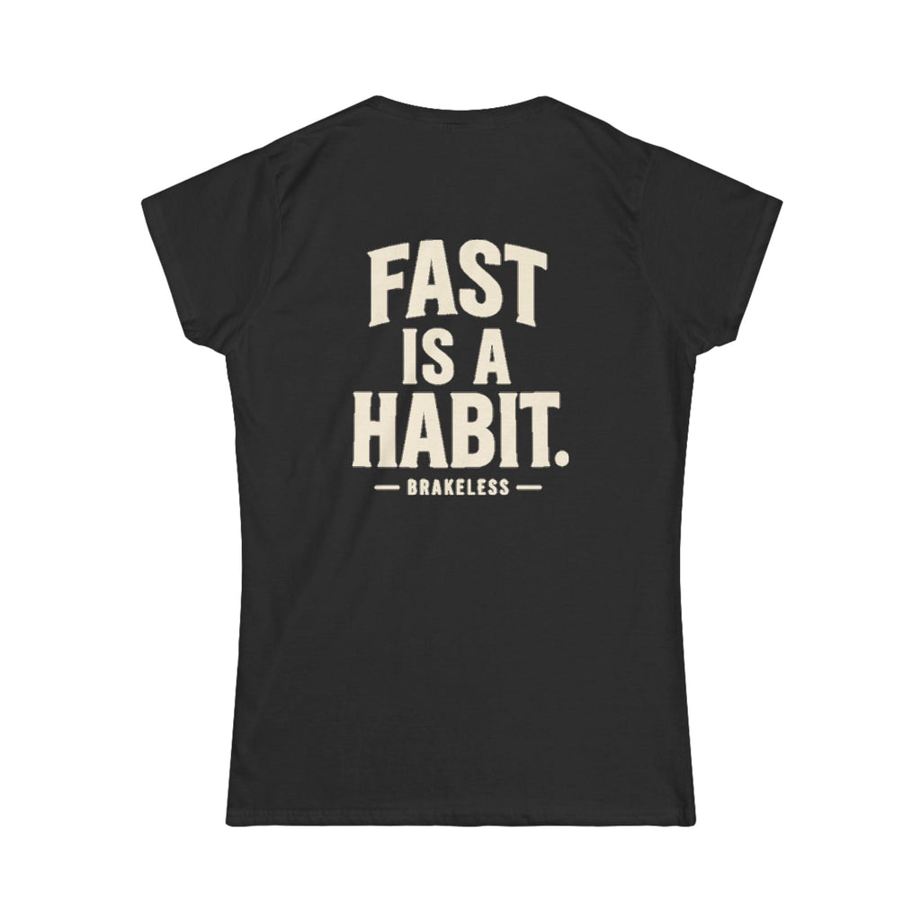 Women's Fast is a Habit — Classic Softstyle Short-Sleeve Shirt - T-Shirt - BRAKELESS