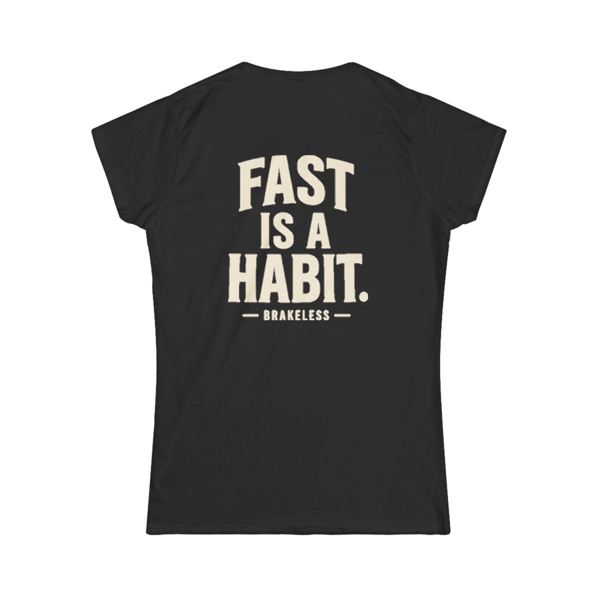Women's Fast is a Habit — Classic Softstyle Short-Sleeve Shirt - T-Shirt - BRAKELESS